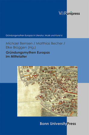 Gründungsmythen Europas im Mittelalter von Baumann,  Uwe, Becher,  Matthias, Becker,  Thomas, Bernsen,  Michael, Brüggen,  Elke, Geyer,  Paul, Hoch,  Michael