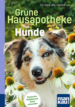 Grüne Hausapotheke für Hunde. Kompakt-Ratgeber von Lux,  Dorina