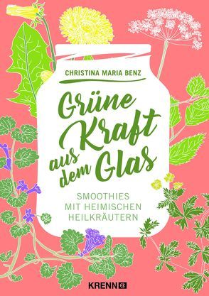 Grüne Kraft aus dem Glas von Benz,  Christina Maria