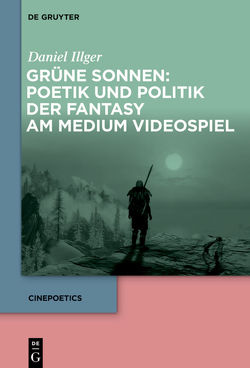 Grüne Sonnen: Poetik und Politik der Fantasy am Medium Videospiel von Illger,  Daniel