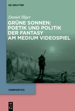 Grüne Sonnen: Poetik und Politik der Fantasy am Medium Videospiel von Illger,  Daniel