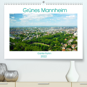 Grünes Mannheim (Premium, hochwertiger DIN A2 Wandkalender 2022, Kunstdruck in Hochglanz) von Ruhm,  Guenter