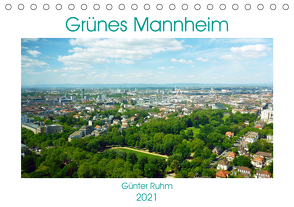 Grünes Mannheim (Tischkalender 2021 DIN A5 quer) von Ruhm,  Guenter