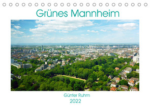 Grünes Mannheim (Tischkalender 2022 DIN A5 quer) von Ruhm,  Guenter