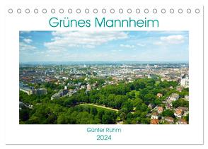 Grünes Mannheim (Tischkalender 2024 DIN A5 quer), CALVENDO Monatskalender von Ruhm,  Guenter