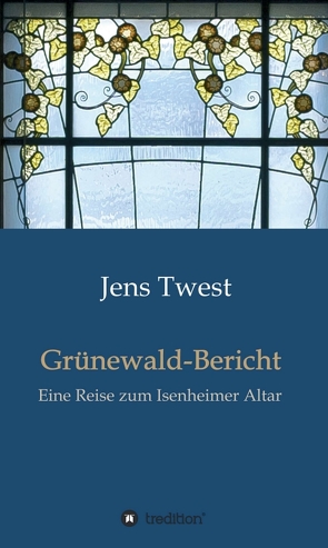 Grünewald-Bericht von Twest,  Jens