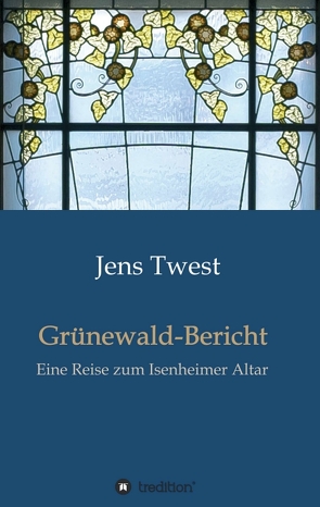 Grünewald-Bericht von Twest,  Jens