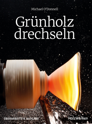 Grünholz drechseln von O'Donnell,  Michael