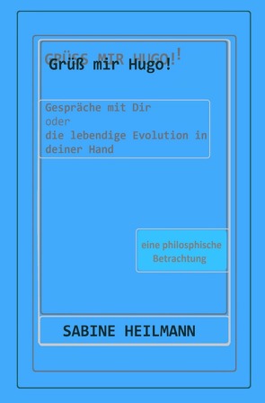 Grüß mir Hugo! – Die lebendige Evolution in deiner Hand von Heilmann,  Sabine