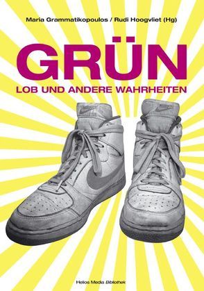 Grün. Lob und andere Wahrheiten von Christiansen,  Sabine, Grammatikopoulus,  Maria, Hoogvliet,  Rudi, Niebel,  Dirk, Schumacher,  Hajo, Thierse,  Wolfgang, Zerlett,  Helmut