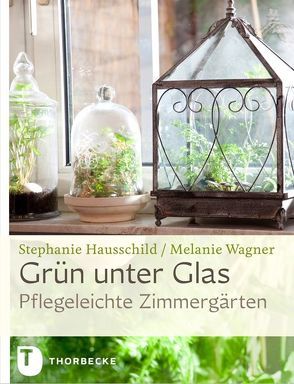 Grün unter Glas von Hausschild,  Stephanie, Kratzenberg,  Christina, Wagner,  Melanie