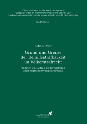 Grund und Grenze der Beihilfestrafbarkeit im Völkerstrafrecht von Heyer,  Antje K., Kreß,  Claus