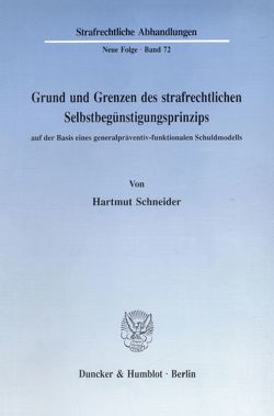 Grund und Grenzen des strafrechtlichen Selbstbegünstigungsprinzips auf der Basis eines generalpräventiv-funktionalen Schuldmodells. von Schneider,  Hartmut