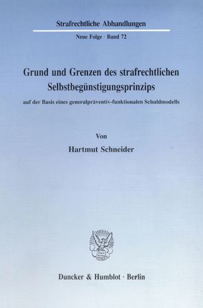 Grund und Grenzen des strafrechtlichen Selbstbegünstigungsprinzips auf der Basis eines generalpräventiv-funktionalen Schuldmodells. von Schneider,  Hartmut