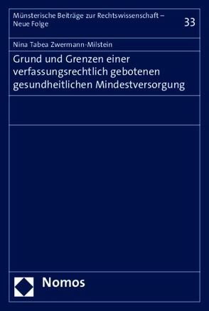 Grund und Grenzen einer verfassungsrechtlich gebotenen gesundheitlichen Mindestversorgung von Zwermann-Milstein,  Nina Tabea