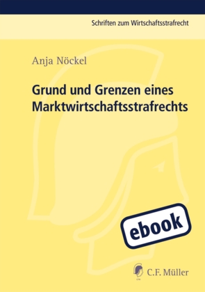 Grund und Grenzen eines Marktwirtschaftsstrafrechts von Nöckel,  Anja