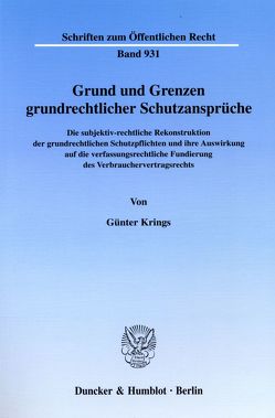 Grund und Grenzen grundrechtlicher Schutzansprüche. von Krings,  Günter