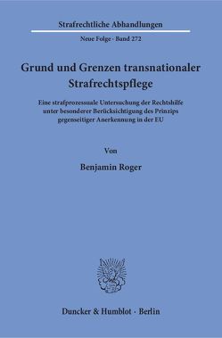 Grund und Grenzen transnationaler Strafrechtspflege. von Roger,  Benjamin