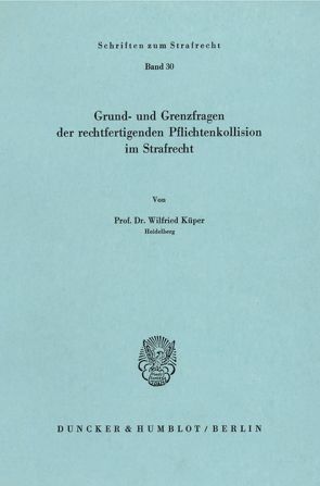 Grund- und Grenzfragen der rechtfertigenden Pflichtenkollision im Strafrecht. von Küper,  Wilfried