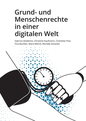 Grund- und Menschenrechte in einer digitalen Welt von Amacker,  Michèle, Büchler,  Tina, Ghielmini,  Sabrina, Kaufmann,  Christine, Post, ,  Charlotte, Wehrli,  Mara