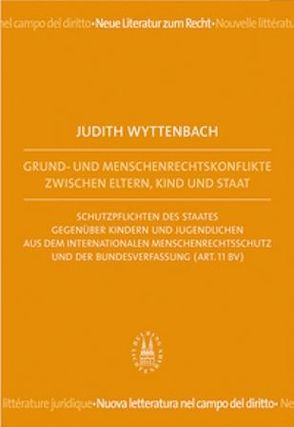 Grund- und Menschenrechtskonflikte zwischen Eltern, Kind und Staat von Wyttenbach,  Judith