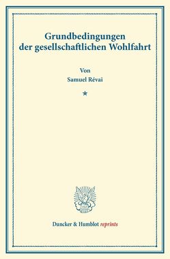 Grundbedingungen der gesellschaftlichen Wohlfahrt. von Révai,  Samuel