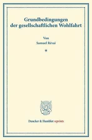 Grundbedingungen der gesellschaftlichen Wohlfahrt. von Révai,  Samuel