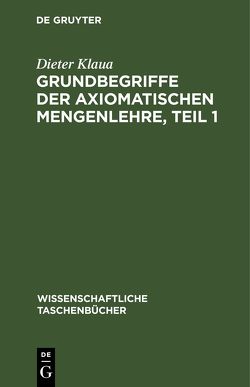 Grundbegriffe der axiomatischen Mengenlehre, Teil 1 von Klaua,  Dieter