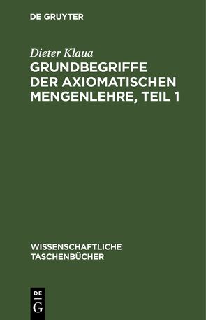 Grundbegriffe der axiomatischen Mengenlehre, Teil 1 von Klaua,  Dieter