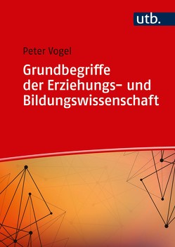 Grundbegriffe der Erziehungs- und Bildungswissenschaft von Vogel,  Peter