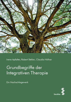 Grundbegriffe der Integrativen Therapie von Apfalter,  Irene, Höfner,  Claudia, Stefan,  Robert