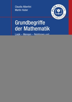 Grundbegriffe der Mathematik von Albertini,  Claudia, Huber,  Martin