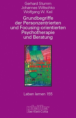 Grundbegriffe der Personenzentrierten und Focusing-orientierten Psychotherapie und Beratung (Leben Lernen, Bd. 155) von Keil,  Wolfgang Walter, Sturm,  Gerhard, Wiltschko,  Johannes