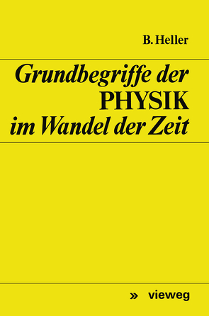 Grundbegriffe der Physik im Wandel der Zeit von Heller,  Bruno