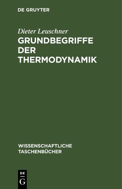 Grundbegriffe der Thermodynamik von Leuschner,  Dieter