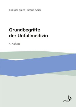 Grundbegriffe der Unfallmedizin von Spier,  Katrin, Spier,  Rüdiger