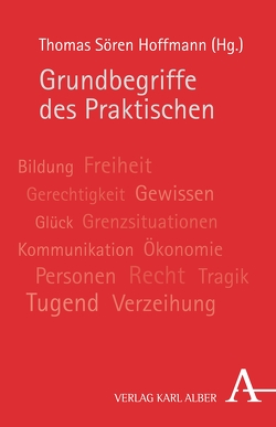 Grundbegriffe des Praktischen von Busche,  Hubertus, Gerl-Falkovitz,  Hanna-Barbara, Gottschlich,  Maximilian, Hoffmann,  Thomas Sören, Kersting,  Wolfgang, Mesch,  Walter, Penolidis,  Theodoros, Rehbock,  Theda, Sandkaulen,  Birgit, Schmitt,  Arbogast, Spaemann,  Robert, Wald,  Berthold