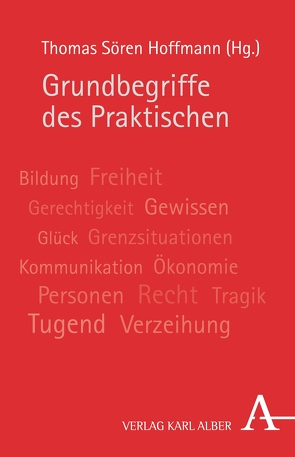 Grundbegriffe des Praktischen von Busche,  Hubertus, Gerl-Falkovitz,  Hanna-Barbara, Gottschlich,  Maximilian, Hoffmann,  Thomas Sören, Kersting,  Wolfgang, Mesch,  Walter, Penolidis,  Theodoros, Rehbock,  Theda, Sandkaulen,  Birgit, Schmitt,  Arbogast, Spaemann,  Robert, Wald,  Berthold