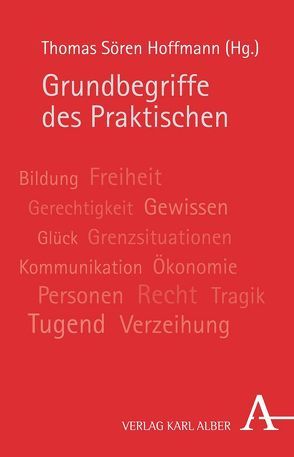 Grundbegriffe des Praktischen von Busche,  Hubertus, Gerl-Falkovitz,  Hanna-Barbara, Gottschlich,  Maximilian, Hoffmann,  Thomas Sören, Kersting,  Wolfgang, Mesch,  Walter, Penolidis,  Theodoros, Rehbock,  Theda, Sandkaulen,  Birgit, Schmitt,  Arbogast, Spaemann,  Robert, Wald,  Berthold