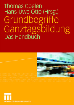 Grundbegriffe Ganztagsbildung von Coelen,  Thomas, Otto,  Hans-Uwe