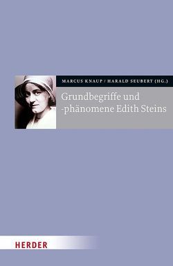 Grundbegriffe und -phänomene Edith Steins von Beckmann-Zöller,  Beate, Bello,  Angela Ales, Betschart,  Christof, Dennebaum,  Tonke, Gerl-Falkovitz,  Hanna-Barbara, Hähnel,  Martin, Knaup,  Marcus, Seubert,  Harald, Wulf,  Claudia Mariéle