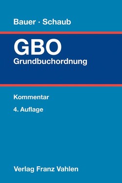 Grundbuchordnung von Bauer,  Hans-Joachim, Bayer,  Walter, Böhringer,  Walter, Budde,  Lutz, Kössinger,  Winfried, Krauss,  Hans-Frieder, Lieder,  Jan, Maaß,  Eckart, Meier-Wehrsdorfer,  Annett, Oefele,  Helmut Freiherr von, Schäfer,  Hauke, Schaub,  Bernhard, Schneider,  Wolfgang, Waldner,  Wolfram, Weber,  Oliver, Wegmann,  Bernd, Wilke,  Axel