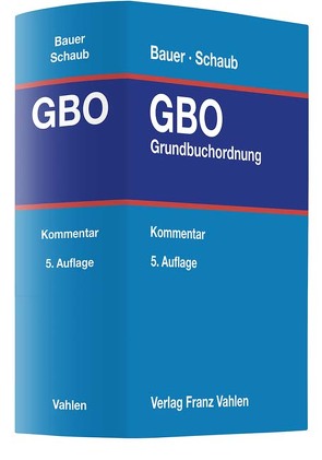 Grundbuchordnung von Bauer,  Hans-Joachim, Bayer,  Walter, Böhringer,  Walter, Kilian,  Thomas, Krauss,  Hans-Frieder, Lieder,  Jan, Maaß,  Eckart, Meier-Wehrsdorfer,  Annett, Oefele,  Helmut Freiherr von, Schäfer,  Hauke, Schaub,  Bernhard, Schneider,  Wolfgang, Sellner,  Michael, Waldner,  Wolfram, Weber,  Oliver, Wegmann,  Bernd, Wilke,  Axel