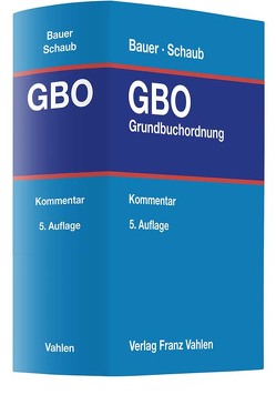 Grundbuchordnung von Bauer,  Hans-Joachim, Bayer,  Walter, Böhringer,  Walter, Kilian,  Thomas, Krauss,  Hans-Frieder, Lieder,  Jan, Maaß,  Eckart, Meier-Wehrsdorfer,  Annett, Oefele,  Helmut Freiherr von, Schäfer,  Hauke, Schaub,  Bernhard, Schneider,  Wolfgang, Sellner,  Michael, Waldner,  Wolfram, Weber,  Oliver, Wegmann,  Bernd, Wilke,  Axel