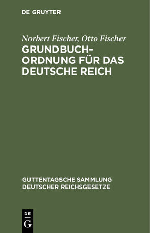 Grundbuchordnung für das Deutsche Reich von Fischer,  Norbert, Fischer,  Otto