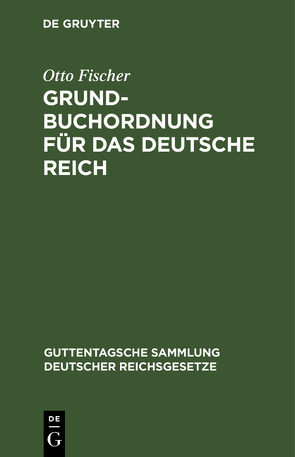 Grundbuchordnung für das Deutsche Reich von Fischer,  Otto