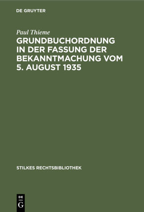 Grundbuchordnung in der Fassung der Bekanntmachung vom 5. August 1935 von Thieme,  Paul