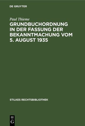 Grundbuchordnung in der Fassung der Bekanntmachung vom 5. August 1935 von Thieme,  Paul