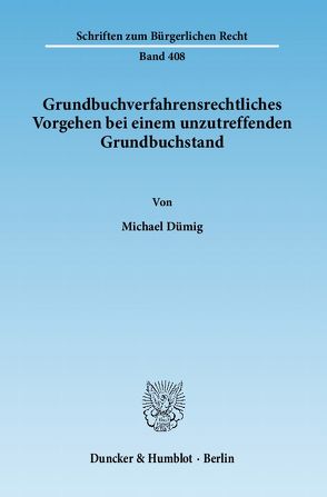 Grundbuchverfahrensrechtliches Vorgehen bei einem unzutreffenden Grundbuchstand. von Dümig,  Michael