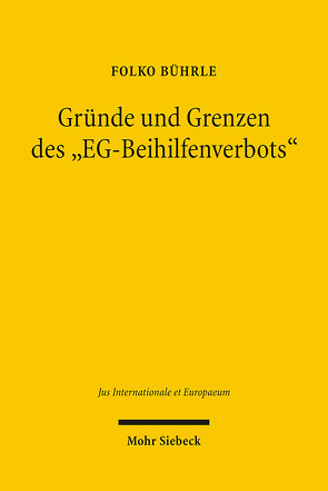 Gründe und Grenzen des „EG-Beihilfenverbots“ von Bührle,  Folko